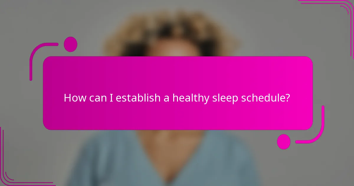 How can I establish a healthy sleep schedule?