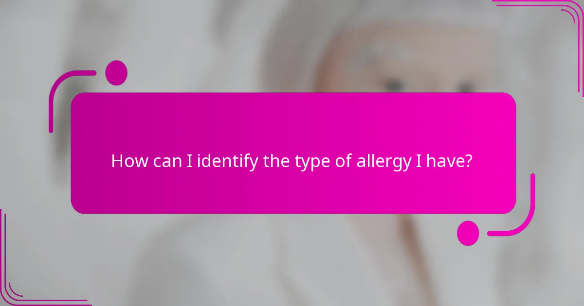 How can I identify the type of allergy I have?