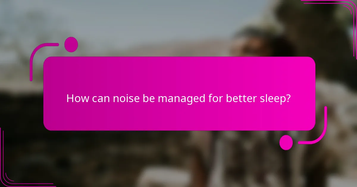 How can noise be managed for better sleep?
