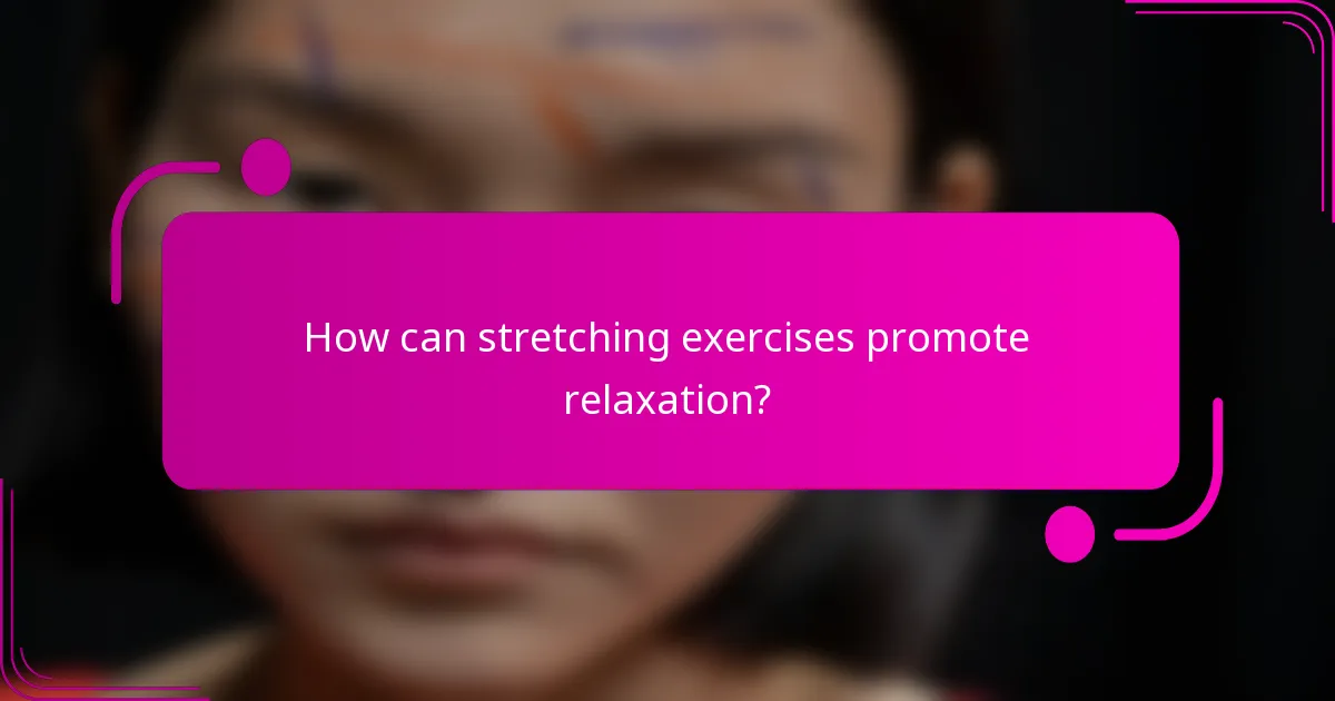 How can stretching exercises promote relaxation?