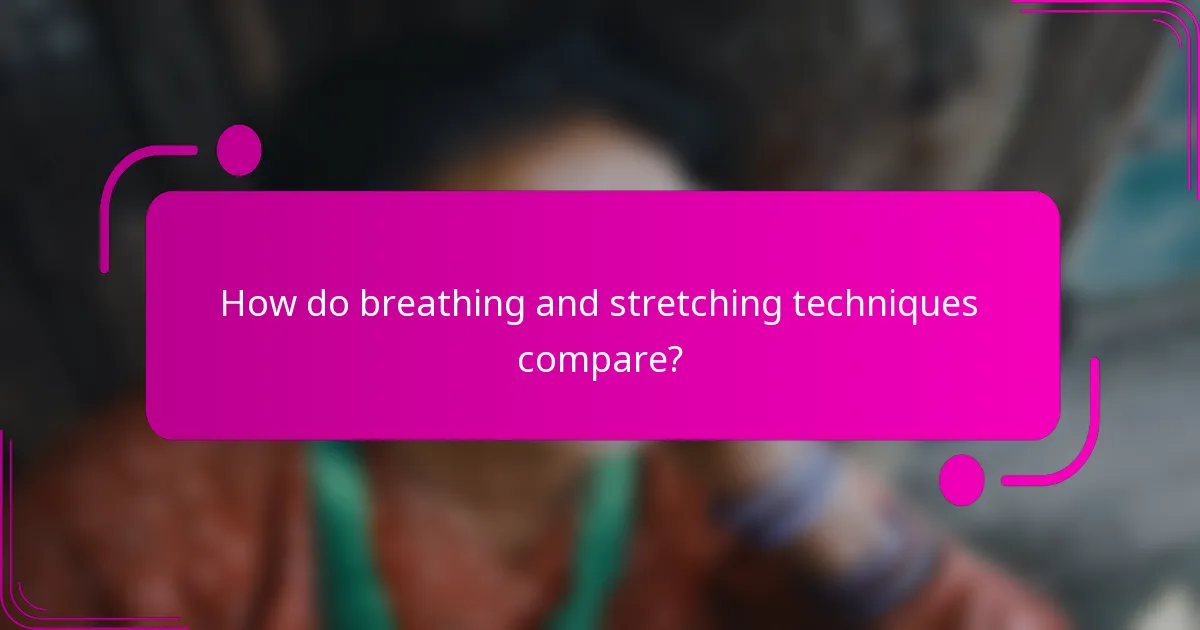 How do breathing and stretching techniques compare?
