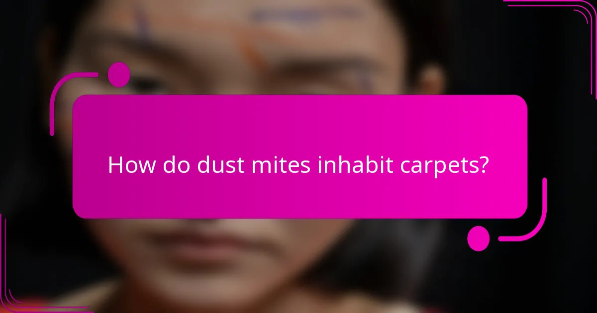 How do dust mites inhabit carpets?