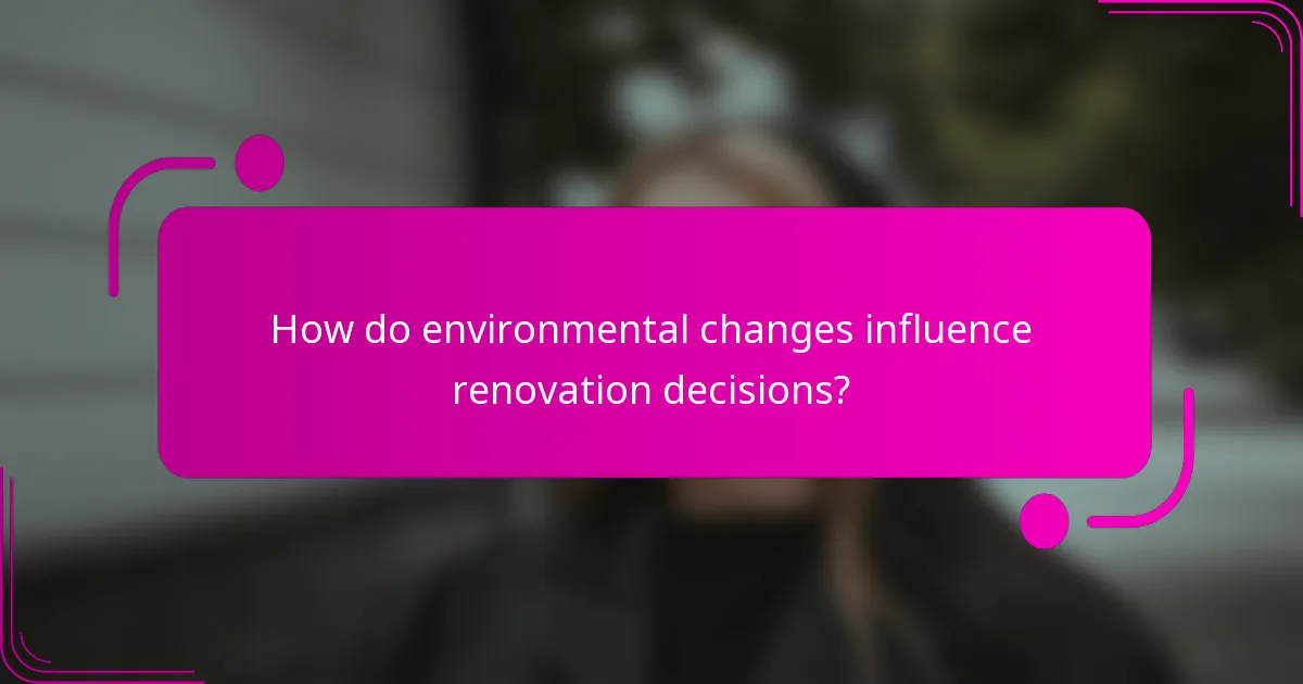 How do environmental changes influence renovation decisions?