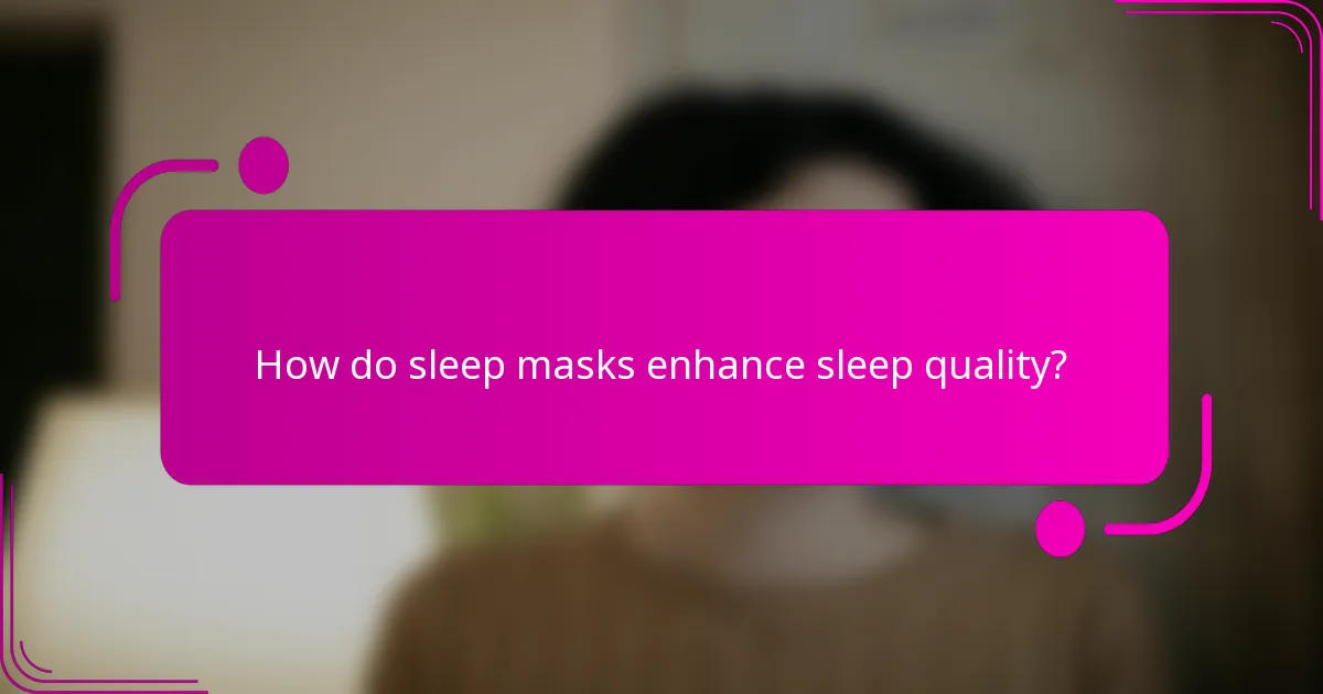 How do sleep masks enhance sleep quality?