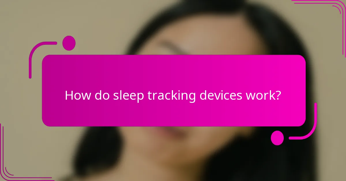 How do sleep tracking devices work?