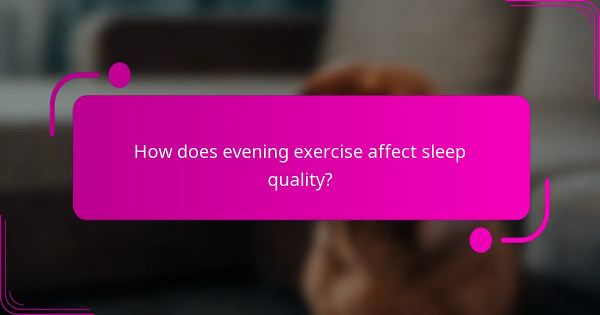 How does evening exercise affect sleep quality?