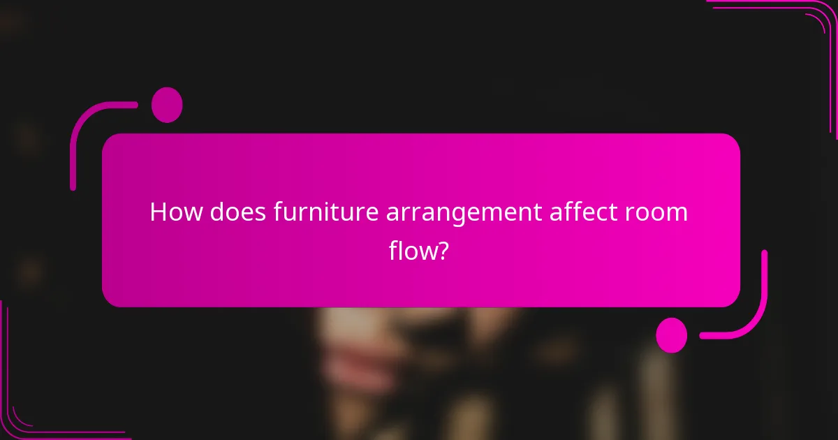 How does furniture arrangement affect room flow?
