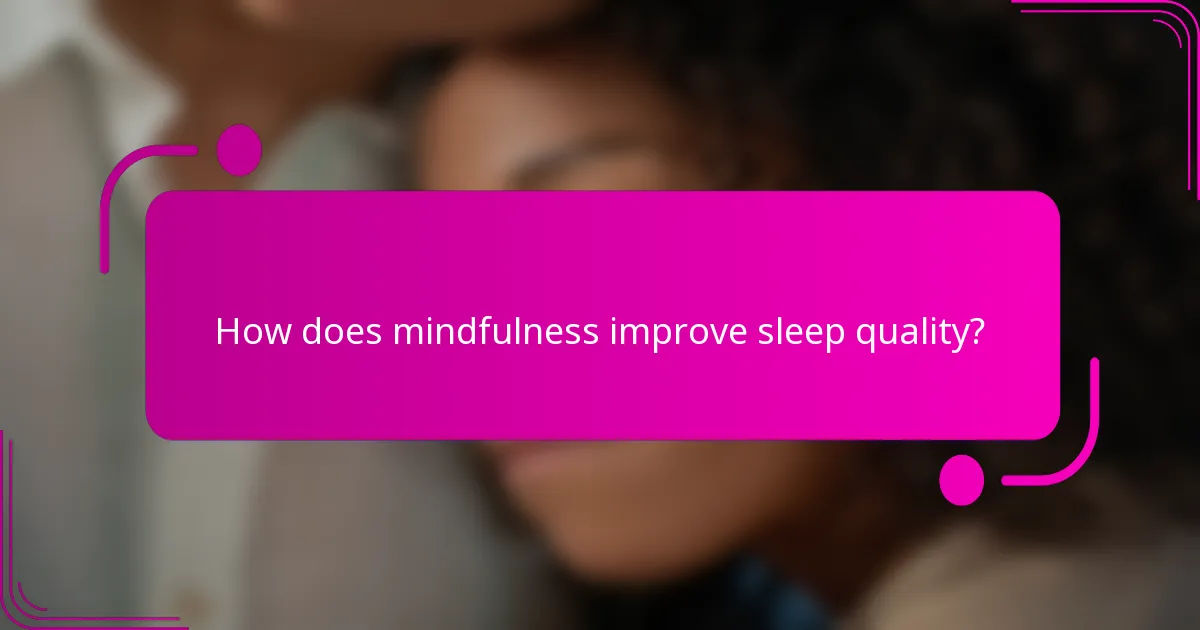 How does mindfulness improve sleep quality?