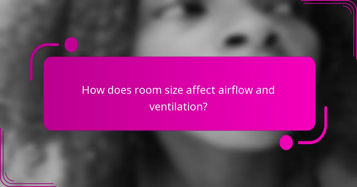How does room size affect airflow and ventilation?