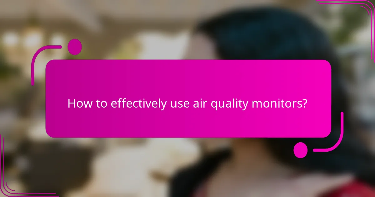 How to effectively use air quality monitors?