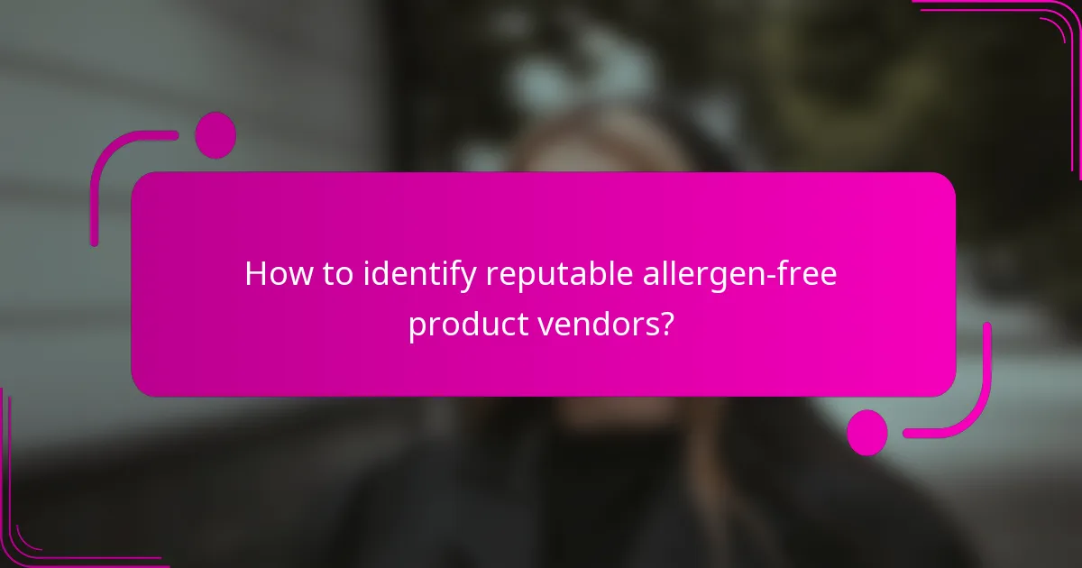 How to identify reputable allergen-free product vendors?