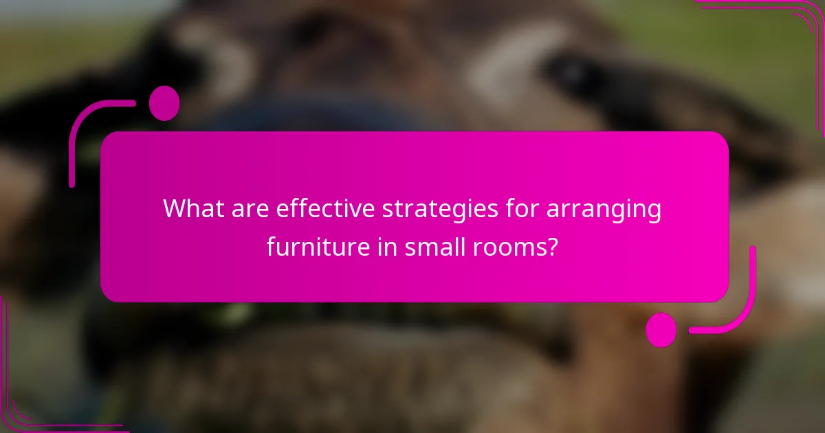 What are effective strategies for arranging furniture in small rooms?