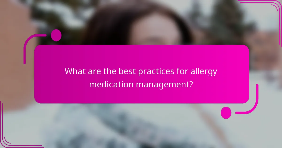 What are the best practices for allergy medication management?