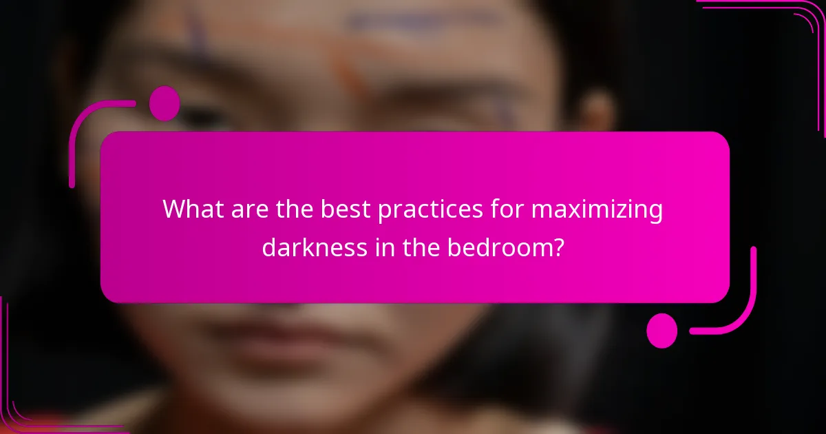 What are the best practices for maximizing darkness in the bedroom?