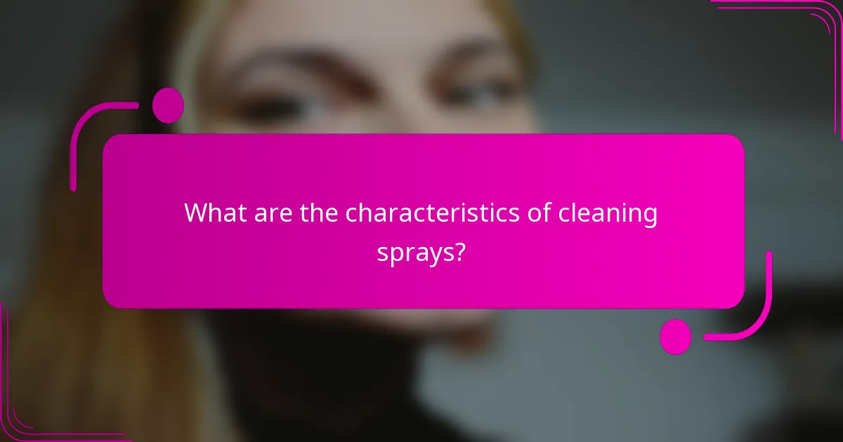 What are the characteristics of cleaning sprays?