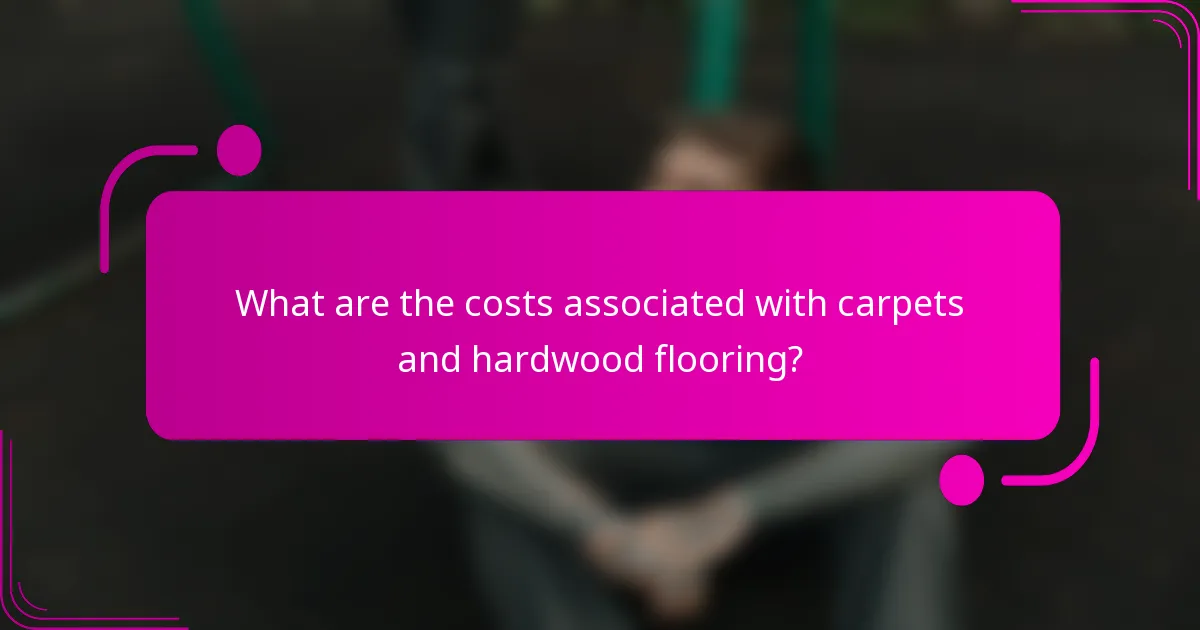 What are the costs associated with carpets and hardwood flooring?
