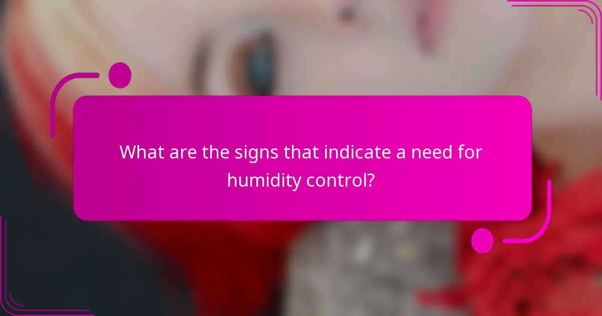 What are the signs that indicate a need for humidity control?