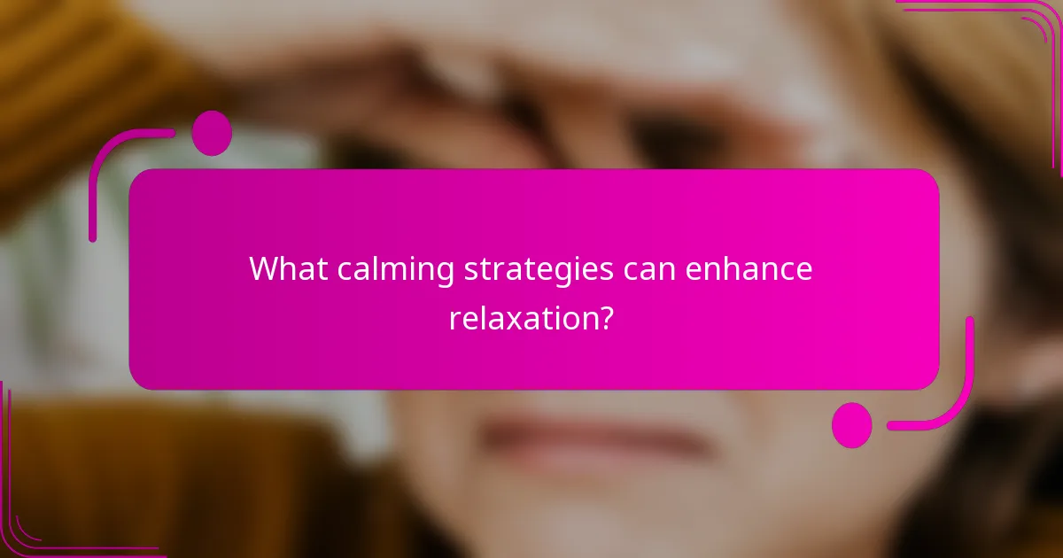 What calming strategies can enhance relaxation?