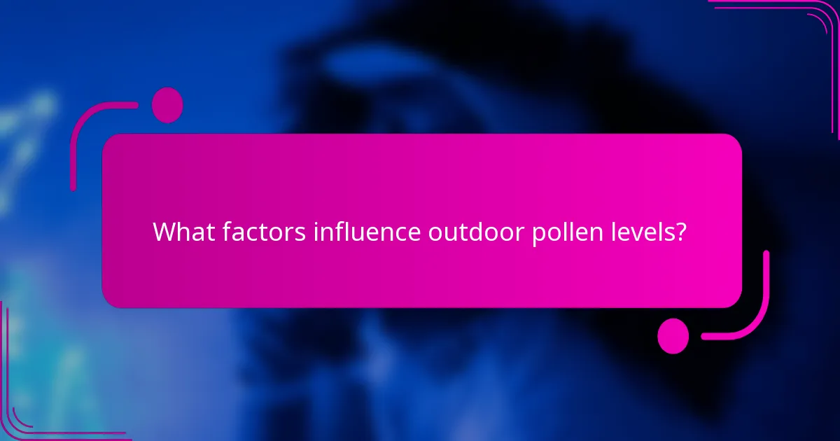 What factors influence outdoor pollen levels?
