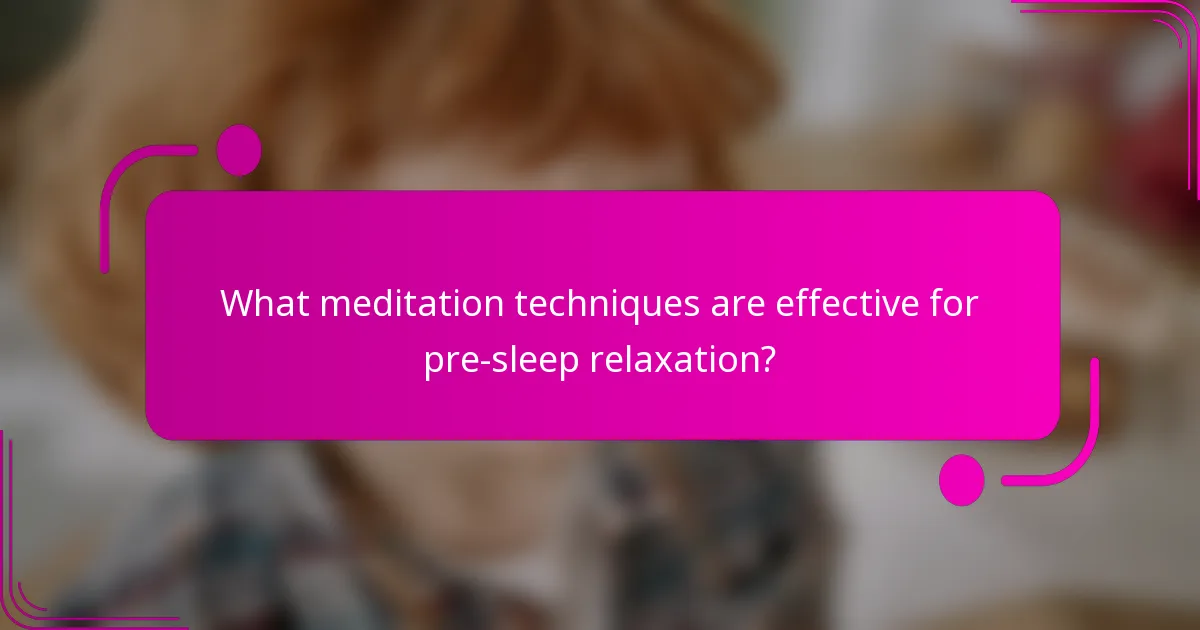 What meditation techniques are effective for pre-sleep relaxation?