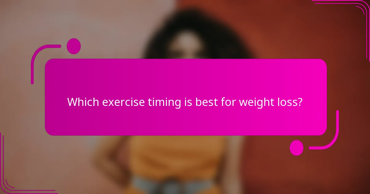 Which exercise timing is best for weight loss?