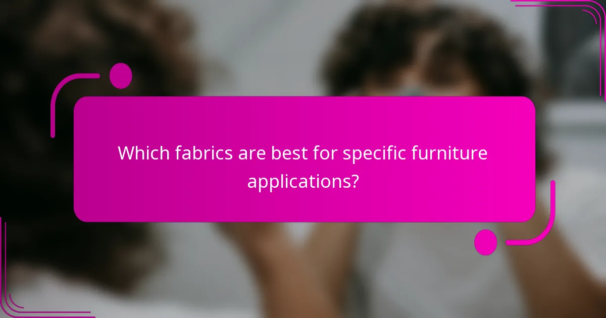Which fabrics are best for specific furniture applications?