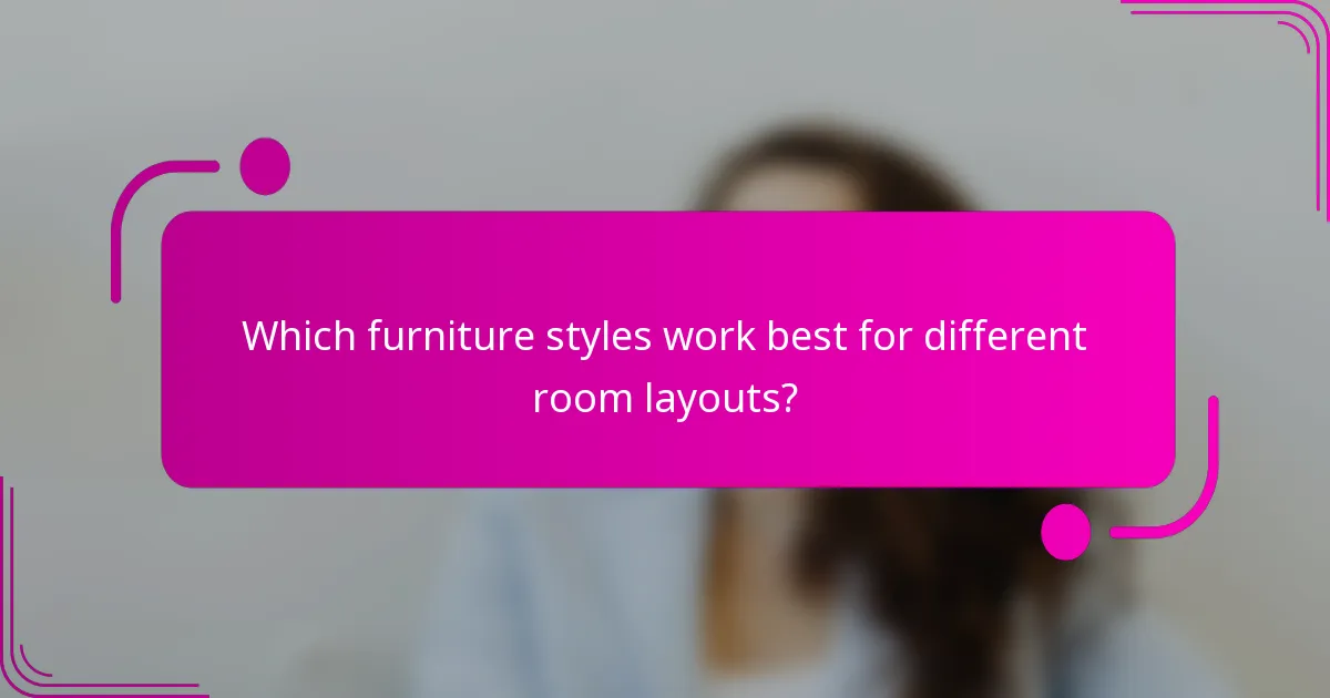 Which furniture styles work best for different room layouts?