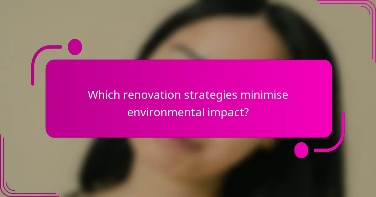 Which renovation strategies minimise environmental impact?