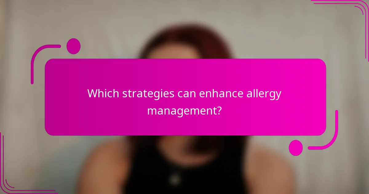 Which strategies can enhance allergy management?